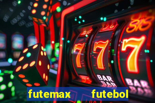 futemax   futebol ao vivo